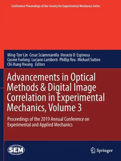 Advancements in Optical Methods & Digital Image Correlation in Experimental Mechanics, Volume 3: Proceedings of the 2019 Annual Conference on Experime by Ming-Tzer Lin