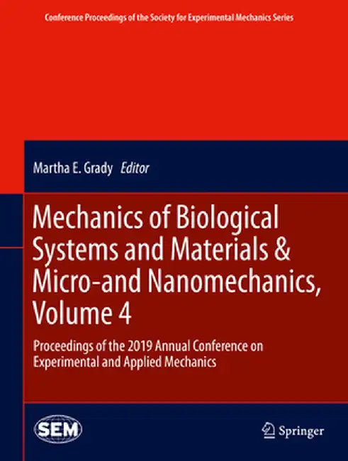 Mechanics of Biological Systems and Materials & Micro-And Nanomechanics, Volume 4: Proceedings of the 2019 Annual Conference on Experimental and Appli by Martha E. Grady