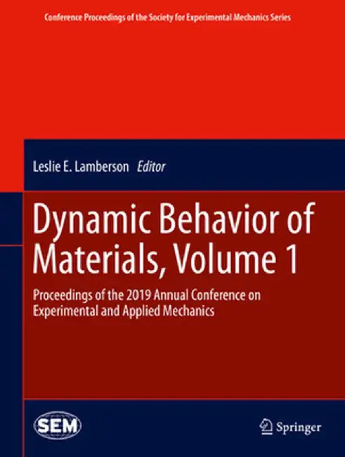Dynamic Behavior of Materials, Volume 1: Proceedings of the 2019 Annual Conference on Experimental and Applied Mechanics by Leslie E. Lamberson