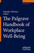 The Palgrave Handbook of Workplace Well-Being by Satinder K. Dhiman
