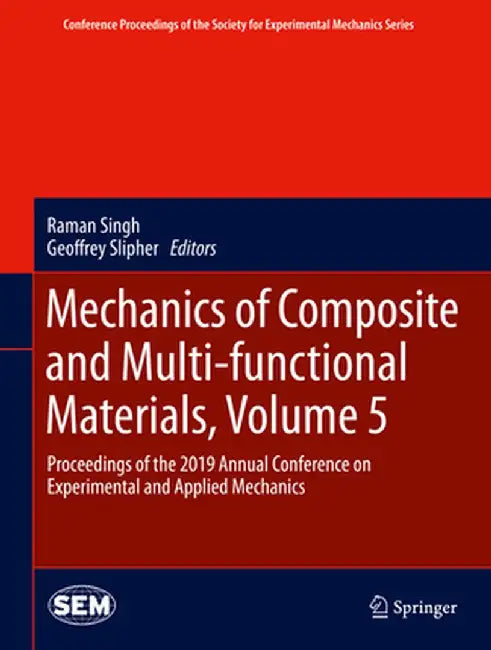 Mechanics of Composite and Multi-Functional Materials, Volume 5: Proceedings of the 2019 Annual Conference on Experimental and Applied Mechanics by Raman Singh