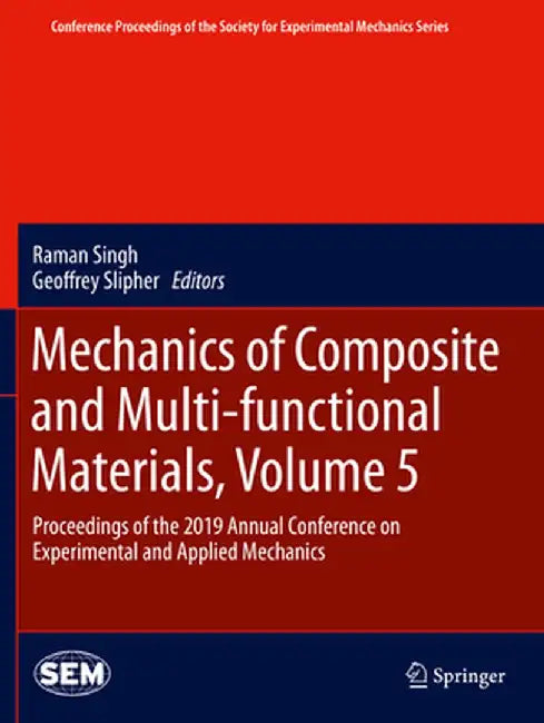 Mechanics of Composite and Multi-Functional Materials, Volume 5: Proceedings of the 2019 Annual Conference on Experimental and Applied Mechanics by Raman Singh