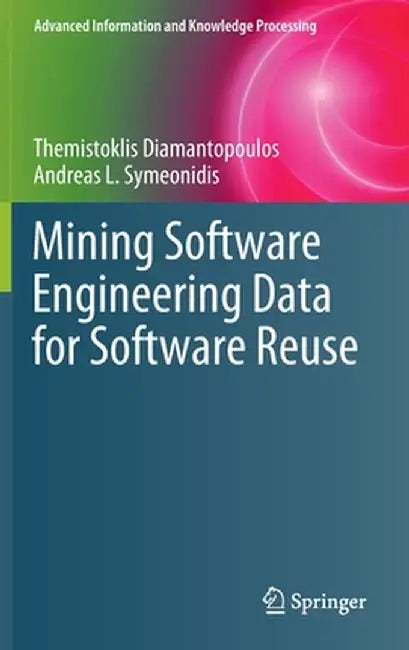 Mining Software Engineering Data for Software Reuse by Themistoklis Diamantopoulos
