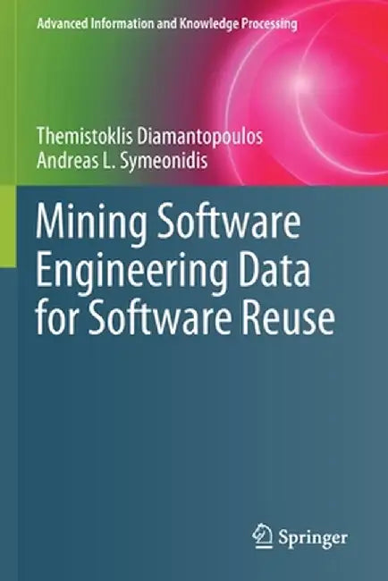 Mining Software Engineering Data for Software Reuse by Themistoklis Diamantopoulos