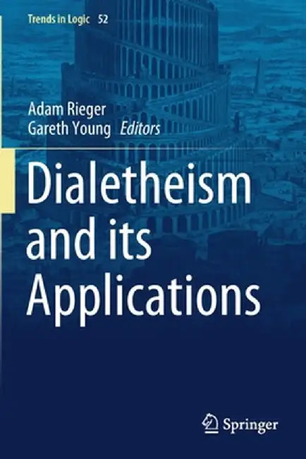 Dialetheism and Its Applications by Adam Rieger