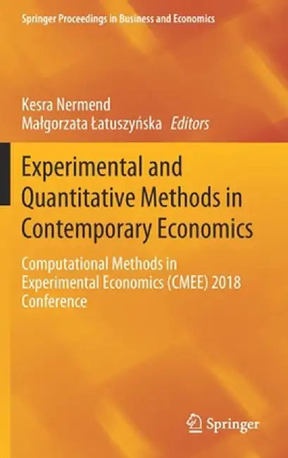 Experimental and Quantitative Methods in Contemporary Economics: Computational Methods in Experimental Economics (Cmee) 2018 Conference by Kesra Nermend
