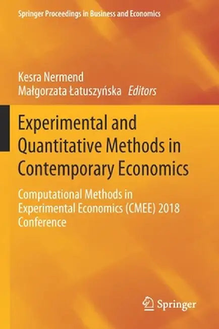 Experimental and Quantitative Methods in Contemporary Economics: Computational Methods in Experimental Economics (Cmee) 2018 Conference by Kesra Nermend