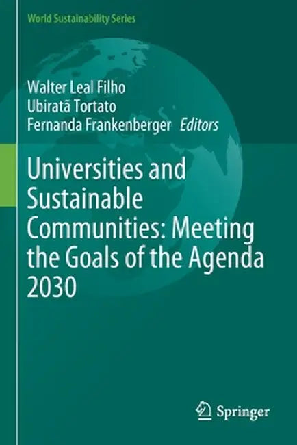 Universities and Sustainable Communities: Meeting the Goals of the Agenda 2030 by Walter Leal Filho