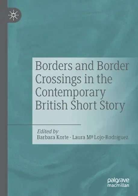 Borders and Border Crossings in the Contemporary British Short Story by Barbara Korte