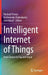 Intelligent Internet of Things: From Device to Fog and Cloud by Farshad Firouzi