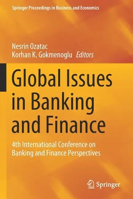 Global Issues in Banking and Finance: 4th International Conference on Banking and Finance Perspectives by Nesrin Ozatac