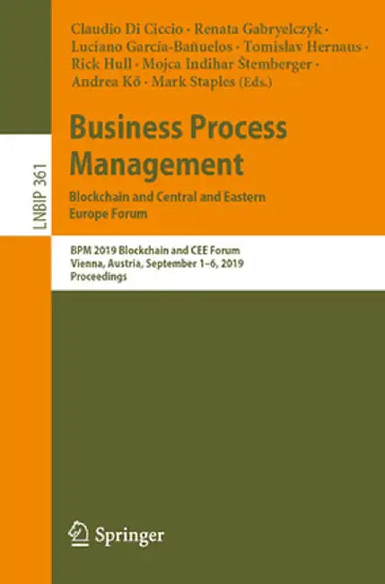 Business Process Management: Blockchain and Central and Eastern Europe Forum: BPM 2019 Blockchain and Cee Forum, Vienna, Austria, September 1-6, 2019, by Claudio Di Ciccio