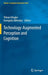 Technology-Augmented Perception and Cognition by Tilman Dingler
