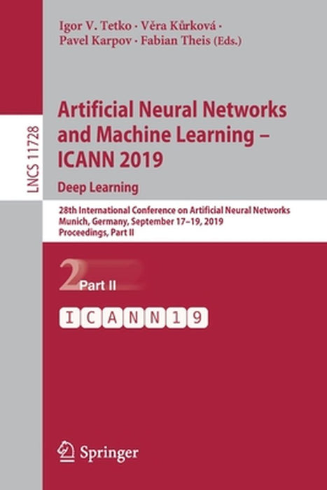 Artificial Neural Networks and Machine Learning - Icann 2019: Deep Learning: 28th International Conference on Artificial Neural Networks, Munich, Germ by Igor V. Tetko