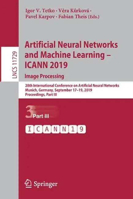 Artificial Neural Networks and Machine Learning - Icann 2019: Image Processing: 28th International Conference on Artificial Neural Networks, Munich, G by Igor V. Tetko
