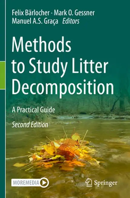 Methods to Study Litter Decomposition: A Practical Guide by Felix Bärlocher
