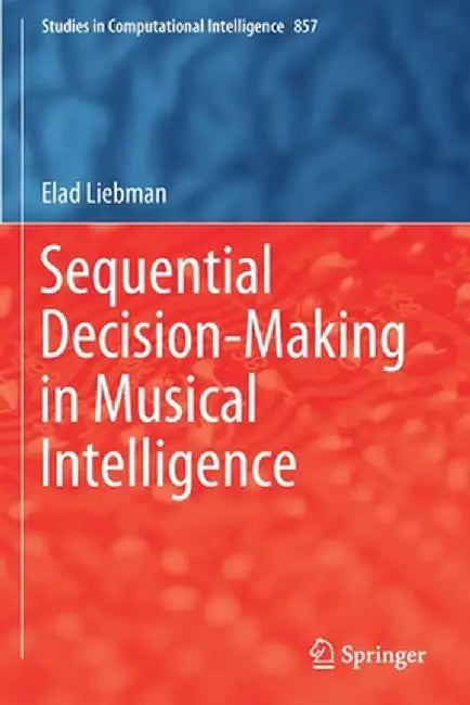 Sequential Decision-Making in Musical Intelligence by Elad Liebman