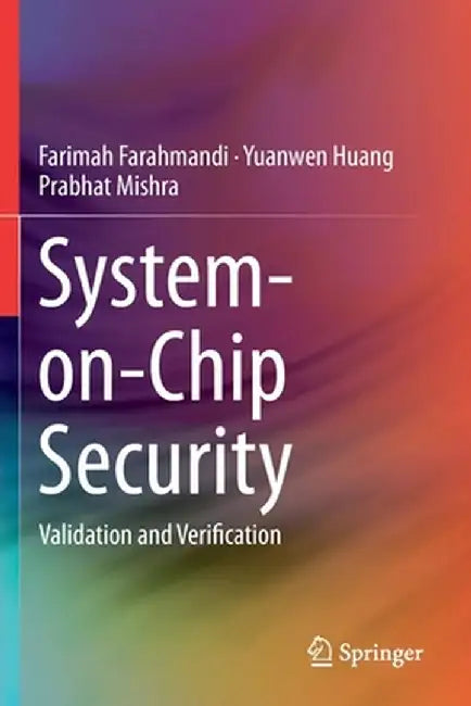 System-On-Chip Security: Validation and Verification by Farimah Farahmandi