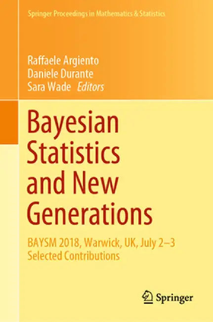 Bayesian Statistics and New Generations: Baysm 2018, Warwick, Uk, July 2-3 Selected Contributions by Raffaele Argiento