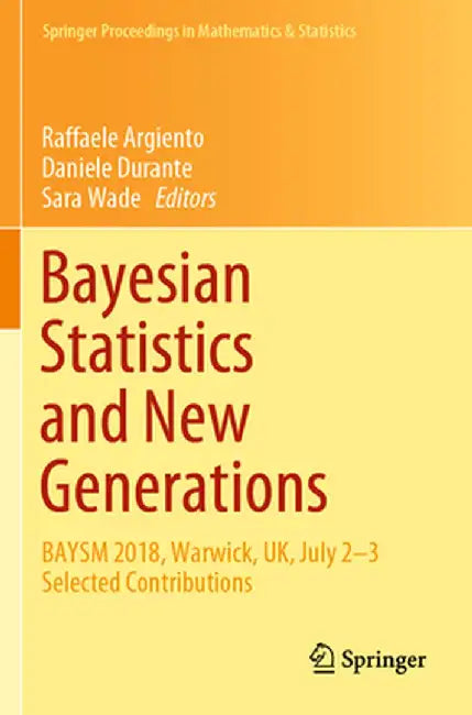 Bayesian Statistics and New Generations: Baysm 2018, Warwick, Uk, July 2-3 Selected Contributions by Raffaele Argiento