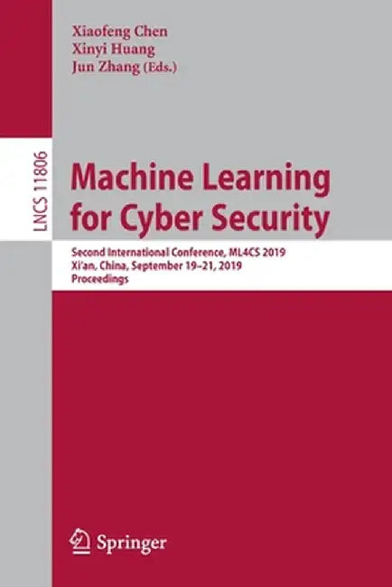 Machine Learning for Cyber Security: Second International Conference, Ml4cs 2019, Xi'an, China, September 19-21, 2019, Proceedings by Xiaofeng Chen