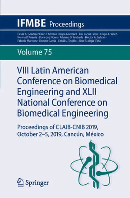 VIII Latin American Conference on Biomedical Engineering and XLII National Conference on Biomedical Engineering: Proceedings of Claib-Cnib 2019, Octob by César A. González Díaz