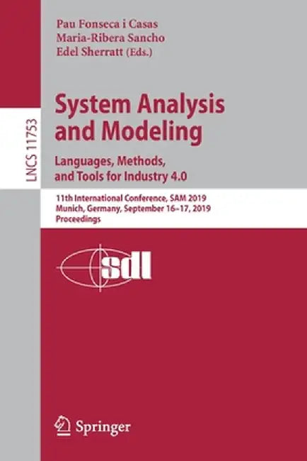 System Analysis and Modeling. Languages, Methods, and Tools for Industry 4.0: 11th International Conference, Sam 2019, Munich, Germany, September 16-1 by Pau Fonseca I. Casas