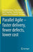 Parallel Agile - Faster Delivery, Fewer Defects, Lower Cost by Doug Rosenberg
