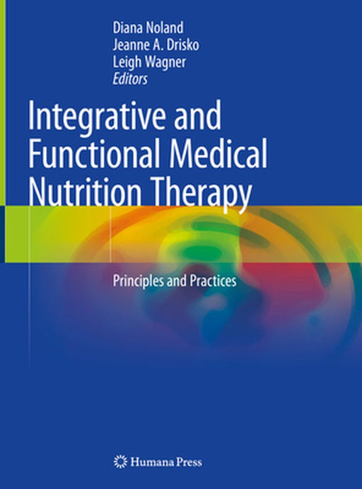 Integrative and Functional Medical Nutrition Therapy: Principles and Practices by Diana Noland