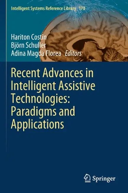 Recent Advances in Intelligent Assistive Technologies: Paradigms and Applications by Hariton Costin