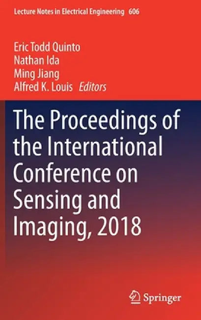 The Proceedings of the International Conference on Sensing and Imaging, 2018 by Eric Todd Quinto