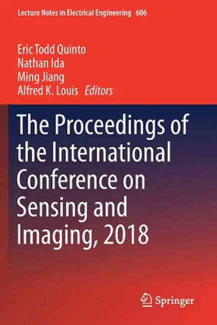 The Proceedings of the International Conference on Sensing and Imaging, 2018 by Eric Todd Quinto