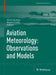 Aviation Meteorology: Observations and Models by Ismail Gultepe