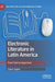 Electronic Literature in Latin America: From Text to Hypertext by Claire Taylor