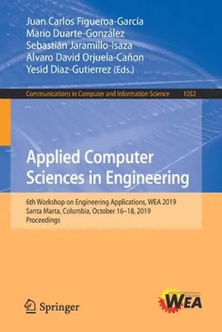Applied Computer Sciences in Engineering: 6th Workshop on Engineering Applications, Wea 2019, Santa Marta, Colombia, October 16-18, 2019, Proceedings by Juan Carlos Figueroa-García