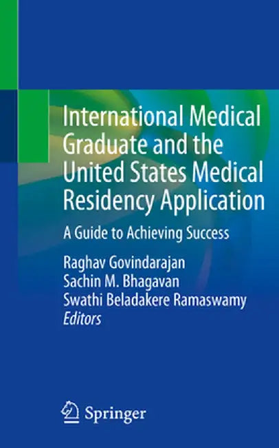 International Medical Graduate and the United States Medical Residency Application: A Guide to Achieving Success by Raghav Govindarajan