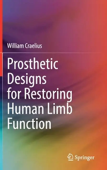 Prosthetic Designs for Restoring Human Limb Function by William Craelius