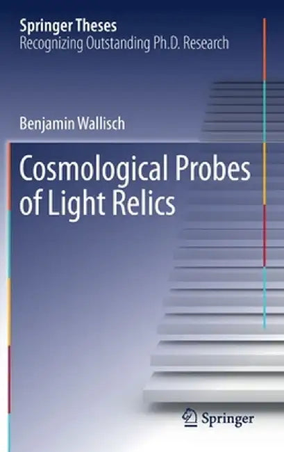 Cosmological Probes of Light Relics by Benjamin Wallisch