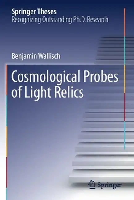 Cosmological Probes of Light Relics by Benjamin Wallisch