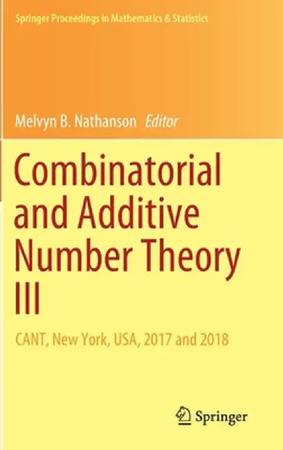 Combinatorial and Additive Number Theory III: Cant, New York, Usa, 2017 and 2018 by Melvyn B. Nathanson