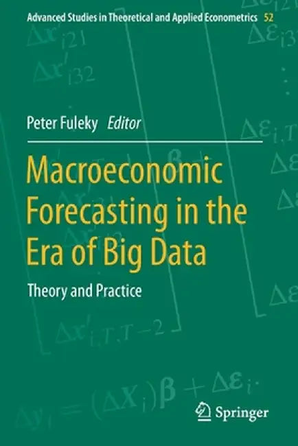 Macroeconomic Forecasting in the Era of Big Data: Theory and Practice by Peter Fuleky