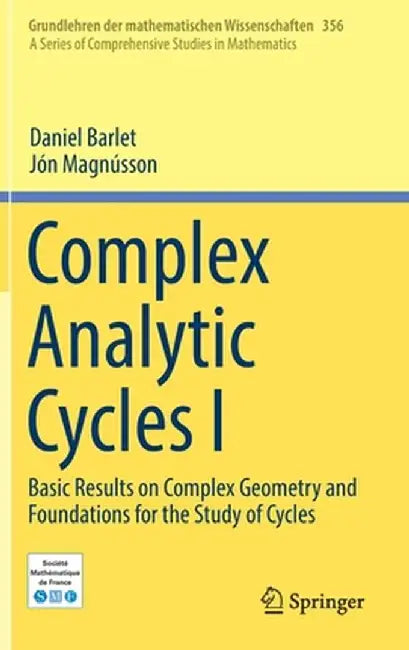 Complex Analytic Cycles I: Basic Results on Complex Geometry and Foundations for the Study of Cycles by Daniel Barlet