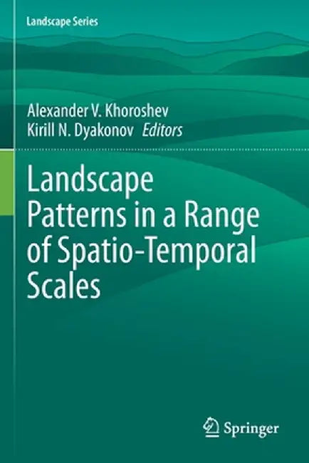 Landscape Patterns in a Range of Spatio-Temporal Scales by Alexander V. Khoroshev