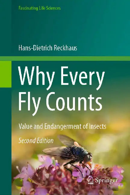 Why Every Fly Counts: Value and Endangerment of Insects by Hans-Dietrich Reckhaus