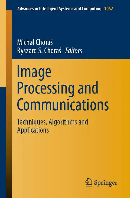 Image Processing and Communications: Techniques, Algorithms and Applications by Michal Choraś