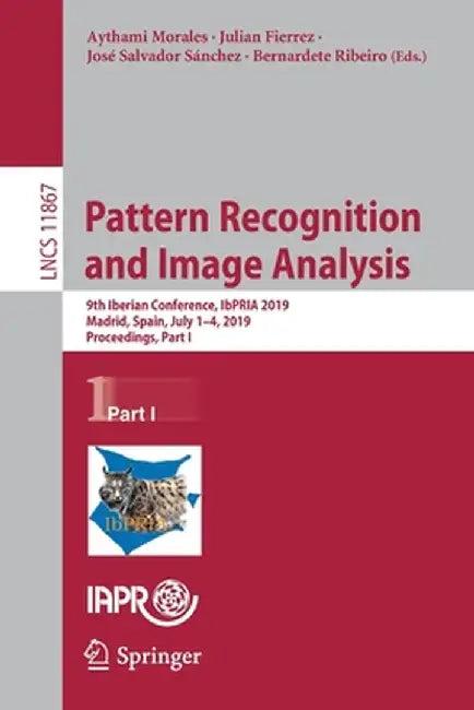 Pattern Recognition and Image Analysis: 9th Iberian Conference, Ibpria 2019, Madrid, Spain, July 1-4, 2019, Proceedings, Part I by Aythami Morales