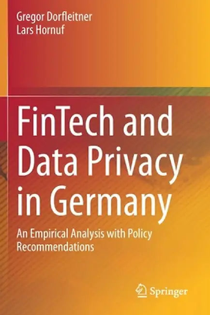 Fintech and Data Privacy in Germany: An Empirical Analysis with Policy Recommendations by Gregor Dorfleitner