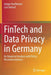 Fintech and Data Privacy in Germany: An Empirical Analysis with Policy Recommendations by Gregor Dorfleitner