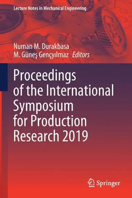 Proceedings of the International Symposium for Production Research 2019 by Numan M. Durakbasa