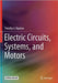 Electric Circuits Systems and Motors by Timothy A. Bigelow